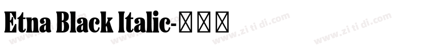 Etna Black Italic字体转换 Etna Black Italic字体转换